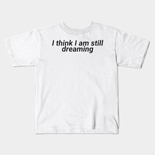 Still dreaming - aesthetic vaporwave quote Kids T-Shirt